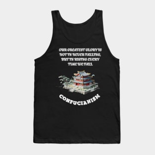 Confucianism, Our Greatest Glory Is Not In Never Falling But In Rising Every Time We Fall Tank Top